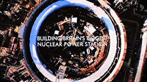 Building Britain's Biggest Nuclear Power Station