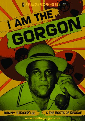 I Am The Gorgon - Bunny 'striker' Lee And The Roots Of Reggae