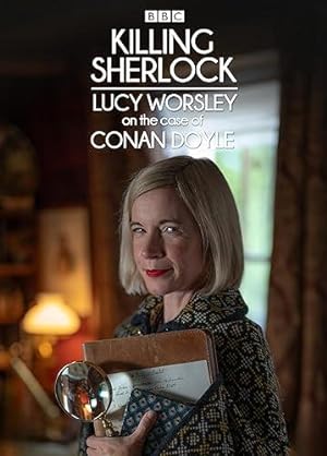 Killing Sherlock Lucy Worsley On The Case Of Conan Doyle