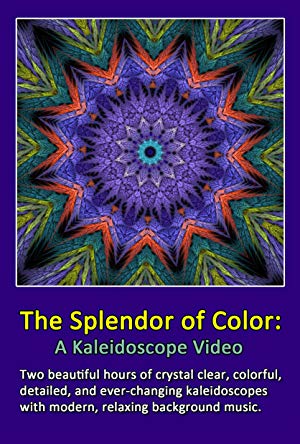 The Splendor Of Color - A Kaleidoscope Video