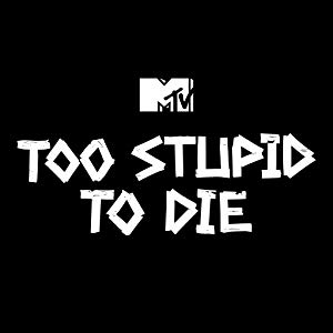 Too Stupid to Die