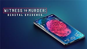 Witness to Murder Digital Evidence